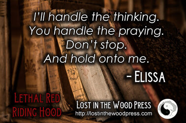 I'll handle the thinking. You handle the praying. --Elissa